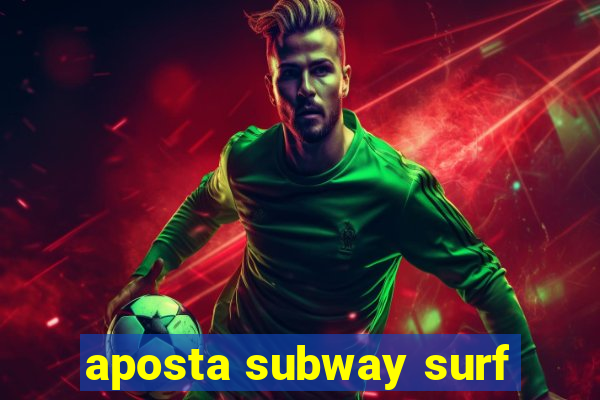 aposta subway surf